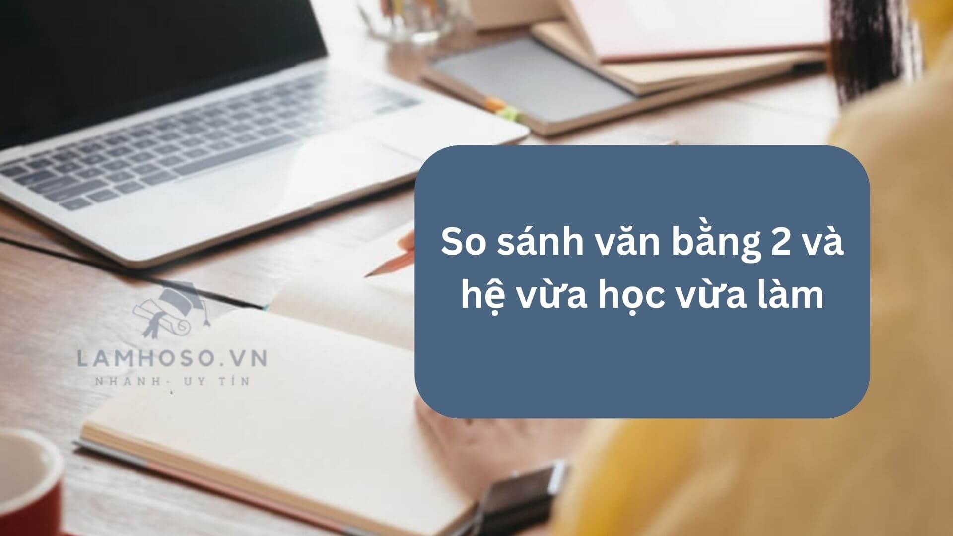 So sánh văn bằng 2 và hệ vừa học vừa làm